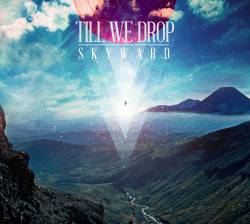 Till We Drop : Skyward